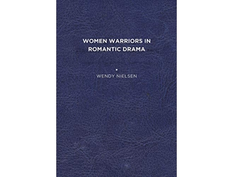 Livro Women Warriors in Romantic Drama de Wendy C Nielsen (Inglês)