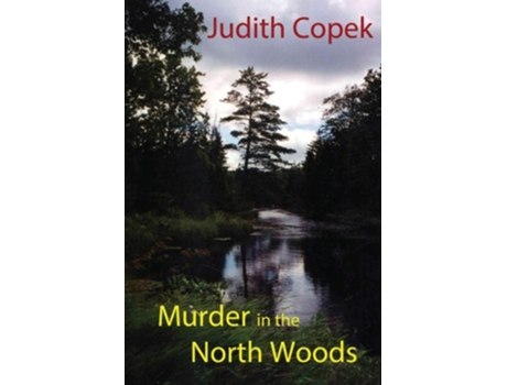 Livro Murder In The North Woods De Judith Copek (inglês)