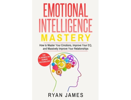 Livro Emotional Intelligence Mastery- How to Master Your Emotions, Improve Your EQ, and Massively Improve Your Relationships de Ryan James (Inglês)
