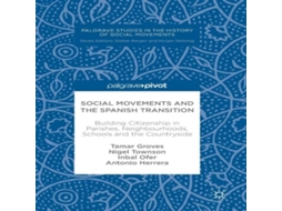 Livro Social Movements and the Spanish Transition Building Citizenship in Parishes Neighbourhoods Schools and the Countryside de Tamar Groves (Inglês)