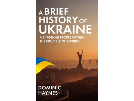 Livro A Brief History of Ukraine A Singular People Within the Crucible of Empires de Dominic Haynes (Inglês)