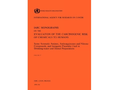 Livro Vol 27 Iarc Monographs Some Aromatic Amines, Anthraquinones And Nitroso De The International Agency For Research On Cancer (inglês - Capa Dura)