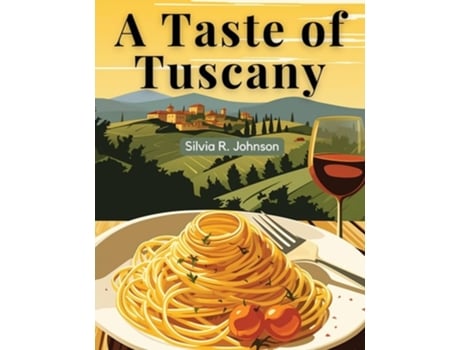Livro A Taste of Tuscany Authentic Italian Flavors de Silvia R Johnson (Inglês)