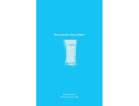 Livro How to Drink a Glass of Water A Study in Mindfulness, Gratitude, and the Simple Things in Life de Alex Wadelton (Inglês)