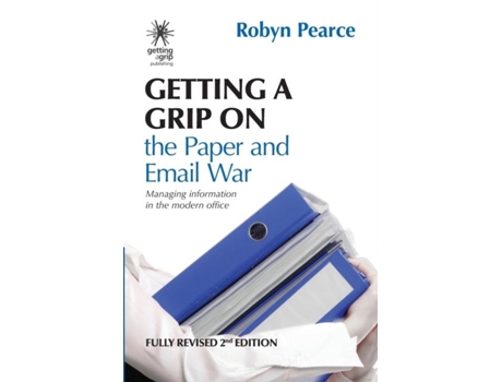 Livro Getting A Grip On The Paper And Email War Managing Information In The Modern Office De Robyn Pearce (inglês)