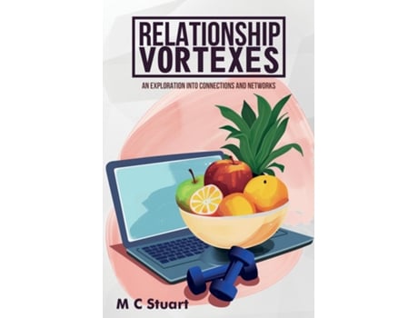 Livro Relationship Vortexes An Exploration into Connections and Networks de M C Stuart (Inglês)