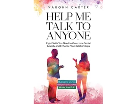 Livro Help Me Talk To Anyone Eight Skills You Need to Overcome Social Anxiety and Enhance Your Relationships de Vaughn Carter (Inglês)