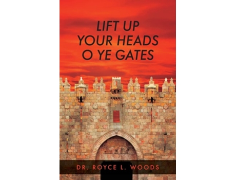 Livro Lift Up Your Heads O Ye Gates De Dr Royce L Woods (inglês)