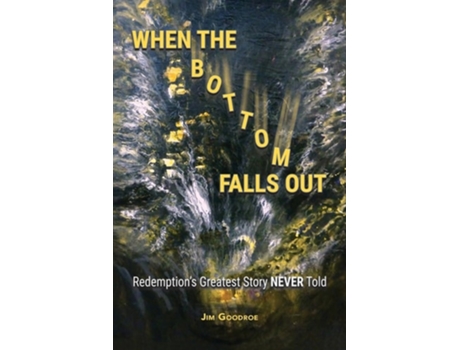 Livro When the Bottom Falls Out Redemptions Greatest Story NEVER Told de Jim Goodroe (Inglês)