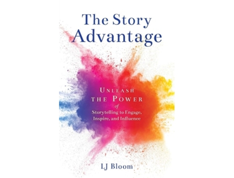 Livro The Story Advantage De Lj Bloom (inglês)