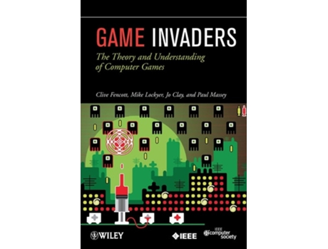 Livro Game Invaders: The Theory and Understanding of Computer Games de Clive Fencott, Jo Clay et al. (Inglês)