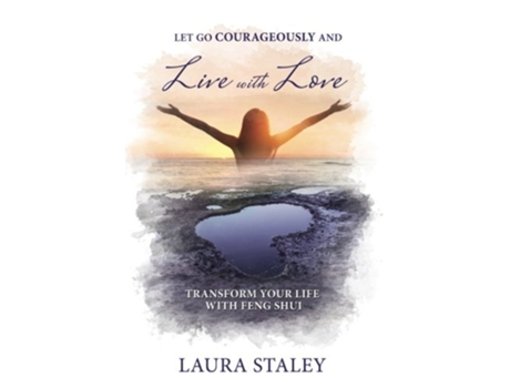 Livro Let Go Courageously and Live with Love Transform Your Life with Feng Shui de Laura Staley (Inglês)