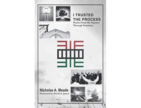 Livro I Trusted The Process Works From My Sojourn Through Seminary De Nicholas A Meade (inglês)
