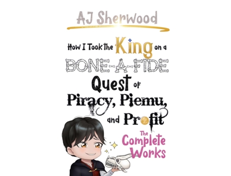 Livro How I Took the King on a Bone-a-fide Quest of Piracy, Piemu, and Profit The Complete Works de AJ Sherwood (Inglês)