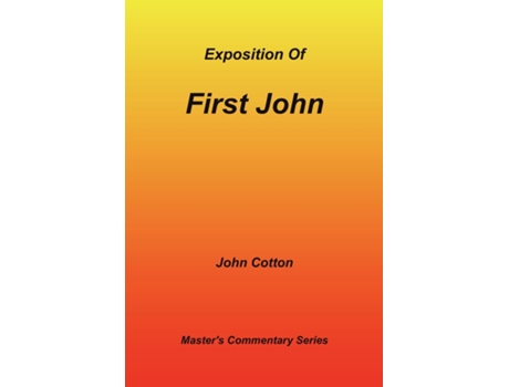Livro An Exposition Of First John De John Cotton (inglês)