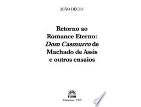 Livro Retorno ao romance eterno: Dom Casmurro de Machado de Assis e outros ensaios de Joa~o De´cio (Português)