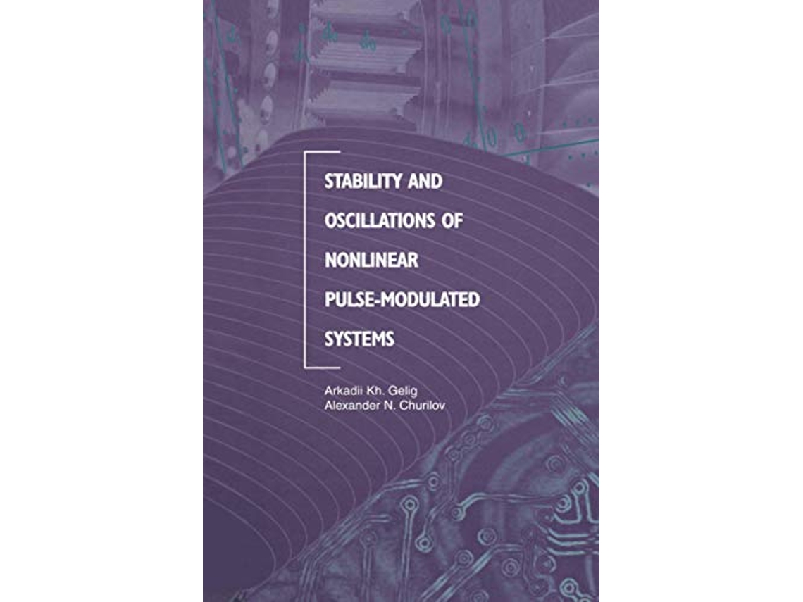 Livro Stability and Oscillations of Nonlinear PulseModulated Systems de Arkadii Kh Gelig Alexander N Churilov (Inglês)