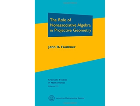 Livro Role of Nonassociative Algebra in Projective Geometry de John R Faulkner (Inglês - Capa Dura)
