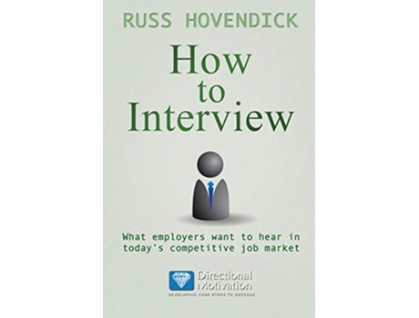 Livro How to Interview What Employers Want to Hear in Todays Competitive Job Market Directional Motivation Book Series de Russ Hovendick (Inglês)