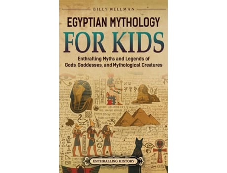Livro Egyptian Mythology for Kids Enthralling Myths and Legends of Gods, Goddesses, and Mythological Creatures de Billy Wellman (Inglês)