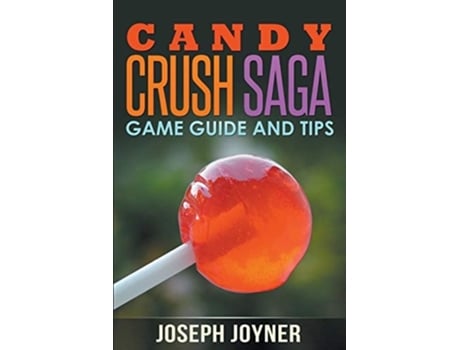 Livro Candy Crush Saga Game Guide And Tips De Joseph Joyner (inglês)