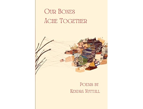 Livro Our Bones Ache Together de Kendra Nuttall (Inglês)