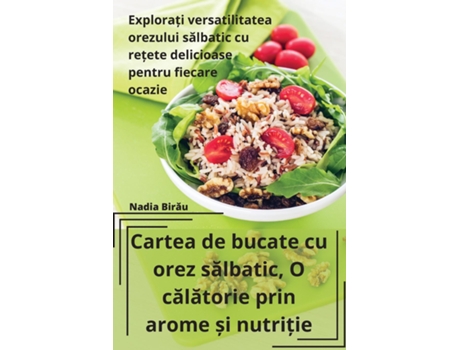 Livro Cartea de bucate cu orez salbatic, O calatorie prin arome ?i nutri?ie de Nadia Birau (Inglês)
