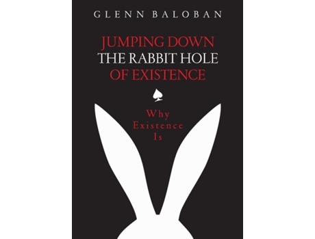 Livro Jumping Down The Rabbit Hole Of Existence Why Existence Is De Glenn Baloban (inglês)