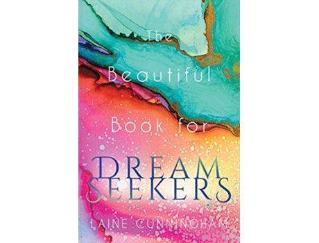 Livro The Beautiful Book For Dream Seekers Powerful Inspiration For Building Your Best Life De Laine Cunningham (inglês)