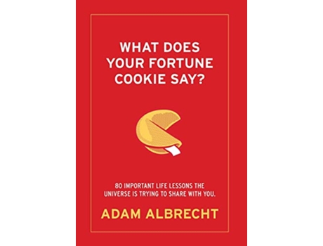 Livro What Does Your Fortune Cookie Say Albrecht 80 Important Life Lessons the Universe Is Trying to Share with You de Adam Albrecht (Inglês - Capa Dura)