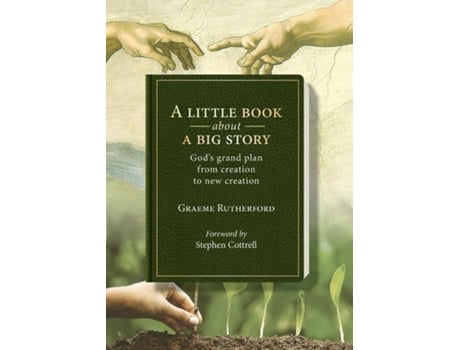 Livro A Little Book about a Big Story Gods grand plan from creation to new creation de Graeme Rutherford (Inglês)