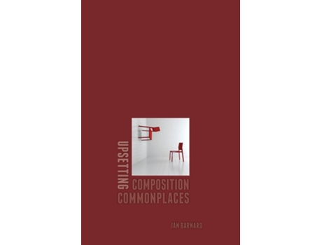 Livro Upsetting Composition Commonplaces de Ian Barnard (Inglês)