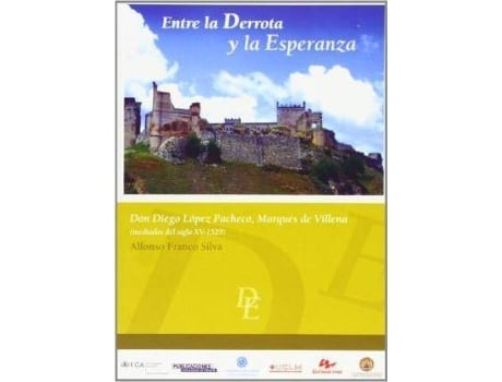 Livro Entre La Derrota Y La Esperanza : Don Diego Lã³Pez Pacheco, Marquã©S De Villena de Alfonso Silva (Espanhol)