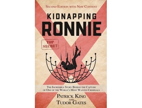 Livro Kidnapping Ronnie The Incredible Story Behind The Capture Of One Of The Worlds Most Wanted Criminals De Patrick King E Tudor Gates (inglês)
