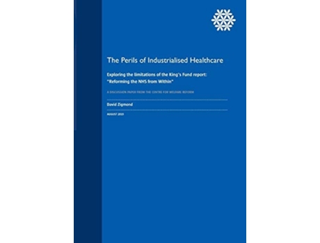 Livro The Perils of Industrialised Healthcare:  Exploring the limitations of the King's Fund report: "Reforming the NHS from Within" de David Zigmond (Inglês)