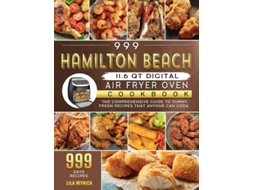 Livro 999 Hamilton Beach 11.6 Qt Digital Air Fryer Oven Cookbook De Lila Wyrick (inglês - Capa Dura)