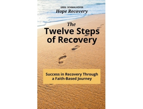 Livro The Twelve Steps of Recovery Success in Recovery Through a Faith-Based Journey de Greg Schmalhofer (Inglês)