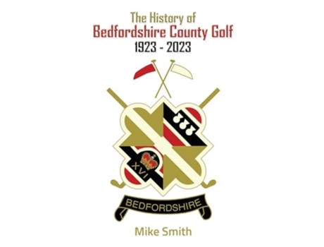Livro The History of Bedfordshire County Golf 1923 - 2023 de Mike Smith (Inglês - Capa Dura)