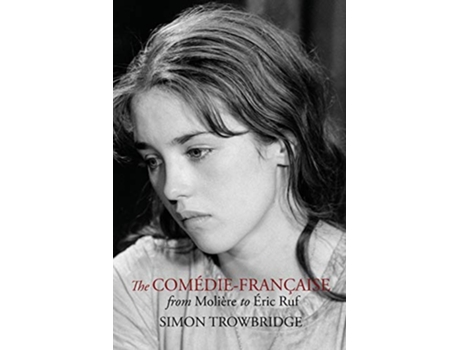 Livro The ComédieFrançaise from Molière to Éric Ruf de Simon Trowbridge (Inglês)