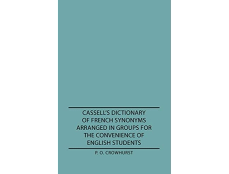 Livro Cassells Dictionary of French Synonyms Arranged in Groups for the Convenience of English Students French Edition de P O Crowhurst (Francês)