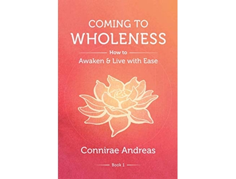 Livro Coming to Wholeness How to Awaken and Live with Ease The Wholeness Work de Connirae Andreas (Inglês)
