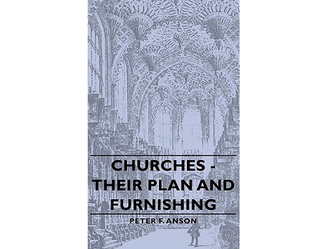 Livro Churches Their Plan and Furnishing de Peter F Anson (Inglês)