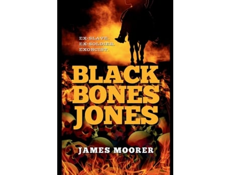 Livro Black Bones Jones Ex-Slave. Ex-Soldier. Exorcist. de James Moorer (Inglês)