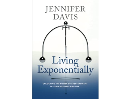 Livro Living Exponentially Unlocking the Power of Every Moment in Your Business and Life de Jennifer Davis (Inglês)