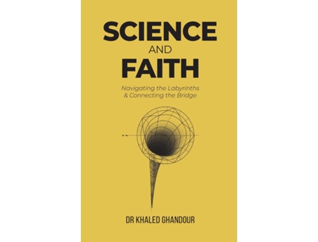 Livro Science amp Faith Navigating the Labyrinths amp Connecting the Bridge de Dr Khaled Ghandour (Inglês)