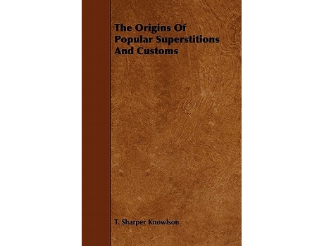 Livro The Origins of Popular Superstitions and Customs de T Sharper Knowlson (Inglês)