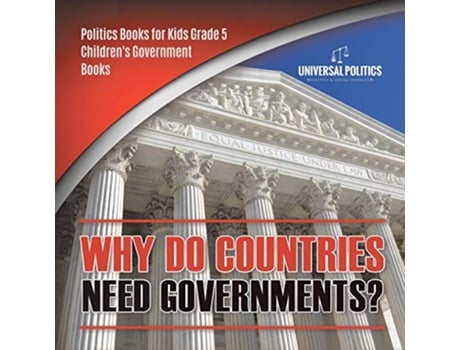 Livro Why Do Countries Need Governments Politics Books for Kids Grade 5 Childrens Government Books de Universal Politics (Inglês)