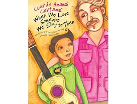 Livro When We Love Someone We Sing to Them Cuando Amamos Cantamos English and Spanish Edition de Ernesto Javier Martínez (Inglês)
