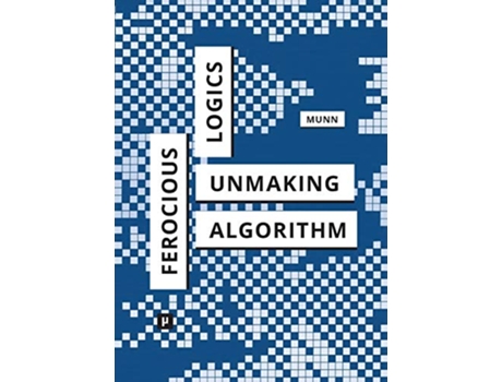 Livro Ferocious Logics Unmaking the Algorithm de Luke Munn (Inglês)