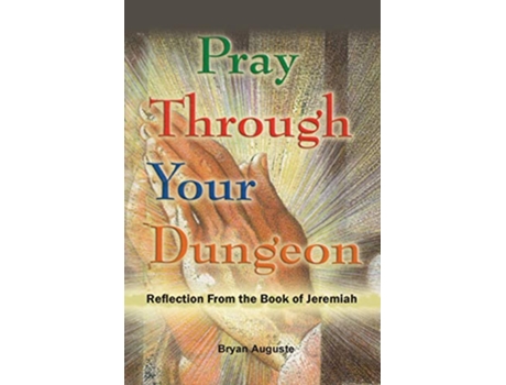 Livro Pray Through Your Dungeon Reflections from the Book of Jeremiah de B Auguste (Inglês)
